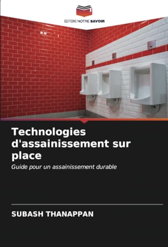 Technologies d'assainissement sur place: Guide pour un assainissement durable von Editions Notre Savoir