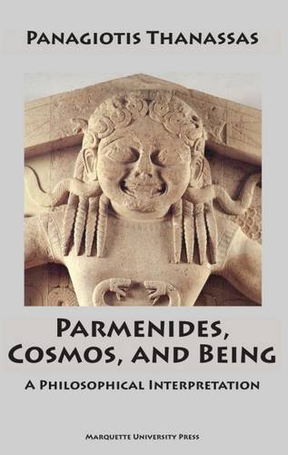 Parmenides, Cosmos, and Being: A Philosophical Interpretation von Marquette University Press
