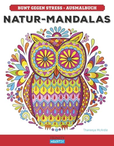 Natur-Mandalas: Bunt gegen Stress (Einfach, achtsam, kreativ) von Trinity-Verlag