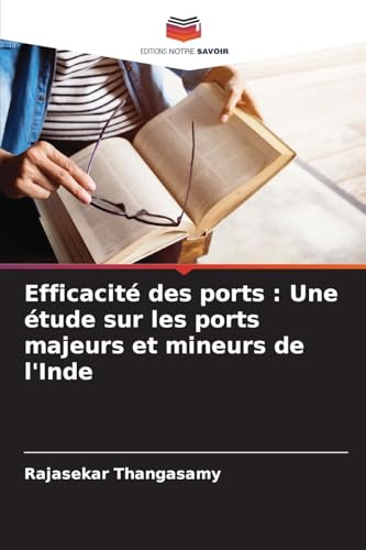 Efficacité des ports : Une étude sur les ports majeurs et mineurs de l'Inde von Editions Notre Savoir