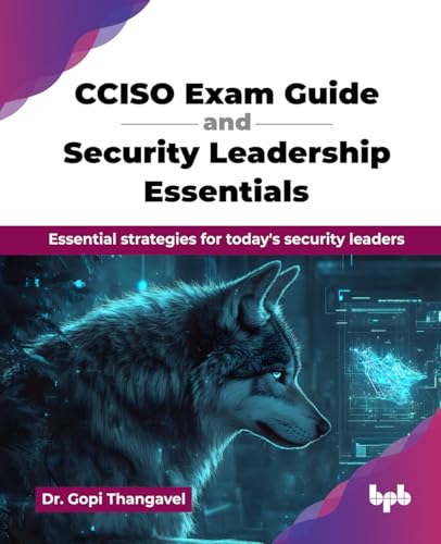 CCISO Exam Guide and Security Leadership Essentials: Essential strategies for today's security leaders (English Edition) von BPB Publications