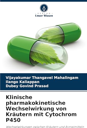 Klinische pharmakokinetische Wechselwirkung von Kräutern mit Cytochrom P450: Wechselwirkungen zwischen Kräutern und Arzneimitteln von Verlag Unser Wissen