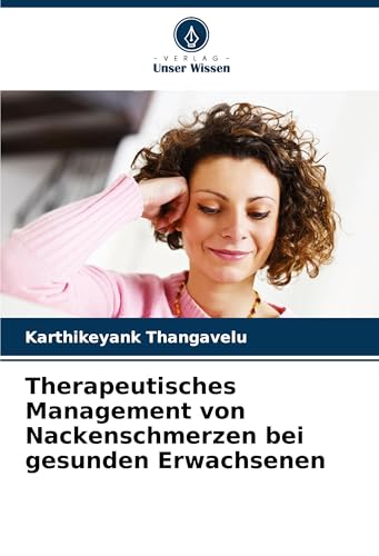 Therapeutisches Management von Nackenschmerzen bei gesunden Erwachsenen von Verlag Unser Wissen