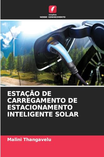 ESTAÇÃO DE CARREGAMENTO DE ESTACIONAMENTO INTELIGENTE SOLAR von Edições Nosso Conhecimento