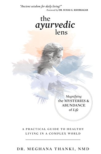 The Ayurvedic Lens: Magnifying the Mysteries & Abundance of Life von Sojourn Publishing, LLC