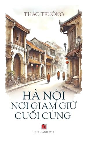 Hà Nội Nơi Giam Giữ Cuối Cùng (hardcover) von Nhan Anh Publisher