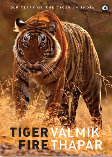 Tiger Fire: 500 Years of Tigers in India: 500 Years Of The Tiger In India von Aleph Book Company