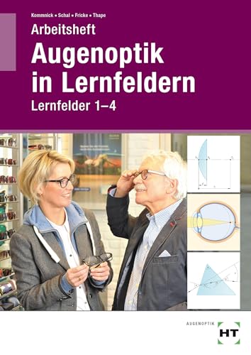 Arbeitsheft Augenoptik in Lernfeldern: Lernfelder 1-4