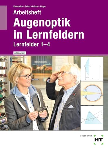 Arbeitsheft mit eingetragenen Lösungen Augenoptik in Lernfeldern: Lernfelder 1-4