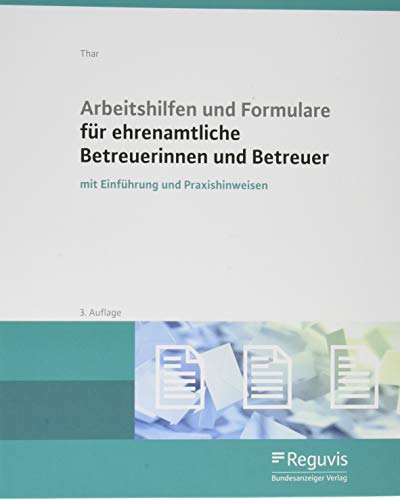 Arbeitshilfen und Formulare für ehrenamtliche Betreuerinnen und Betreuer: mit Einführung und Praxishinweisen