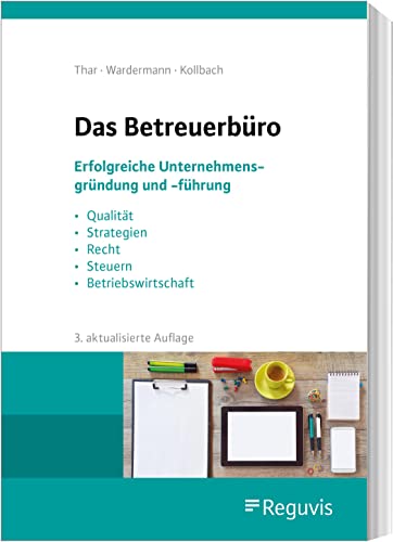 Das Betreuerbüro: Erfolgreiche Unternehmensgründung und -führung von Reguvis Fachmedien