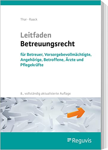 Leitfaden Betreuungsrecht: für Betreuer, Vorsorgebevollmächtigte, Angehörige, Betroffene, Ärzte und Pflegekräfte von Reguvis Fachmedien GmbH