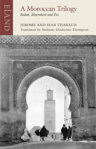 A Moroccan Trilogy: Marrakesh, Rabat and Fez (Eland classics) von Eland Publishing Ltd