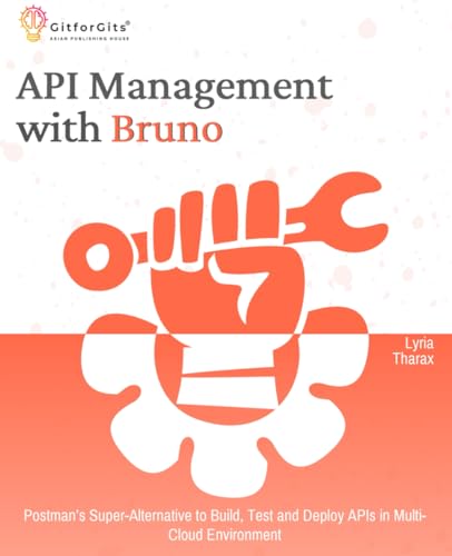 API Management with Bruno: Postman’s Super-Alternative to Build, Test and Deploy APIs in Multi-Cloud Environment API Management with Bruno: Postman’s Super-Alternative to Build, Test and Deploy APIs in Multi-Cloud Environment von GitforGits