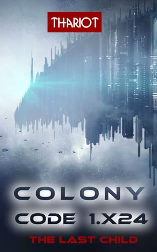 Colony Code 1.X24: The Last Child Colony Code 1.X24: The Last Child von Independently published