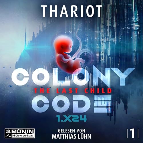 Colony Code 1.X24: The Last Child Colony Code 1.X24: The Last Child von Ronin-Hörverlag, ein Imprint von Omondi GmbH