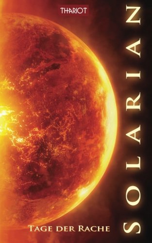 Solarian. Tage der Rache (Solarian Saga, Band 4) Solarian. Tage der Rache (Solarian Saga, Band 4) von CreateSpace Independent Publishing Platform