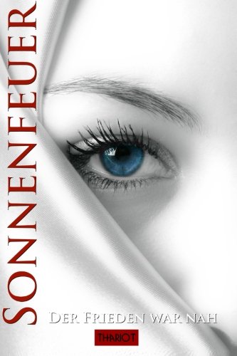 Sonnenfeuer - Der Frieden war nah Sonnenfeuer - Der Frieden war nah von CreateSpace Independent Publishing Platform