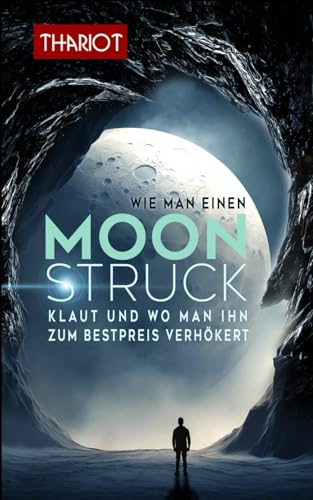 Wie man einen Mond klaut und wo man ihn zum Bestpreis verhökert von Independently published