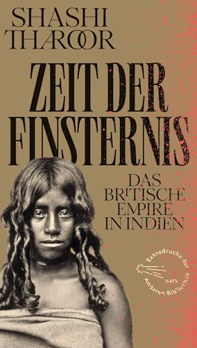 Zeit der Finsternis: Das Britische Empire in Indien (Die Andere Bibliothek, Band 473) von AB Die Andere Bibliothek