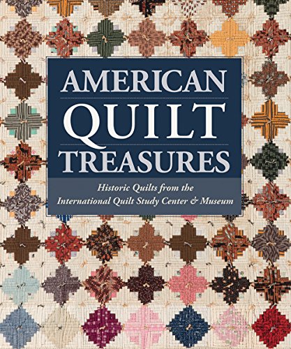 American Quilt Treasures: Historic Quilts from the International Quilt Study Center and Museum: Historic Quilts from the International Quilt Study Center & Museum von That Patchwork Place