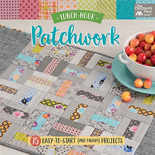 Lunch-Hour Patchwork: 15 Easy-To-Start (and Finish!) Projects von Martingale