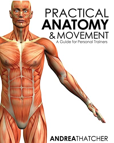 Practical Anatomy & Movement: A Guide for Personal Trainers Practical Anatomy & Movement: A Guide for Personal Trainers von CREATESPACE