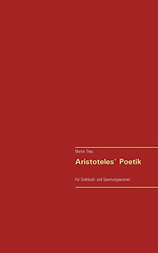 Aristoteles' Poetik: Für Drehbuch- und Spannungsautoren