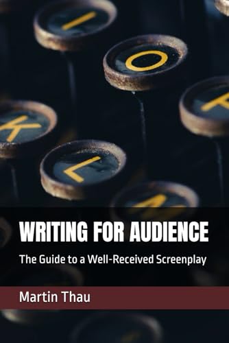 WRITING FOR AUDIENCE: The Guide to a Well-Received Screenplay von Independently published