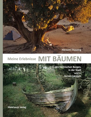 Meine Erlebnisse mit Bäumen: In den heimischen Bergen, in der Stadt und in fernen Ländern von Weishaupt, H