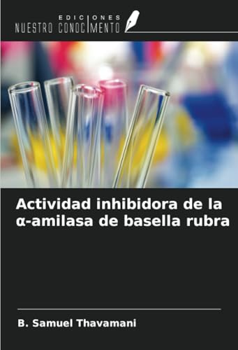 Actividad inhibidora de la α-amilasa de basella rubra von Ediciones Nuestro Conocimiento
