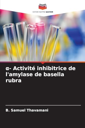 α- Activité inhibitrice de l'amylase de basella rubra von Editions Notre Savoir