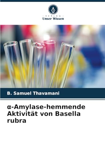 α-Amylase-hemmende Aktivität von Basella rubra von Verlag Unser Wissen