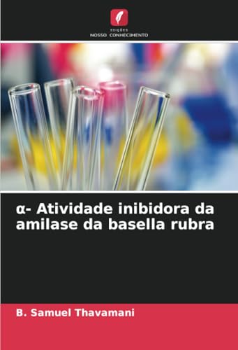 α- Atividade inibidora da amilase da basella rubra von Edições Nosso Conhecimento