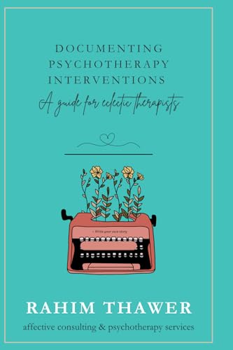 Documenting Psychotherapy Interventions: A Guide for Eclectic Therapists von Affective Consulting & Psychotherapy Services