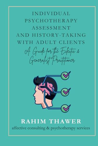 Individual Psychotherapy Assessment and History-Taking with Adult Clients: A Guide for the Eclectic & Generalist Practitioner von Independently published