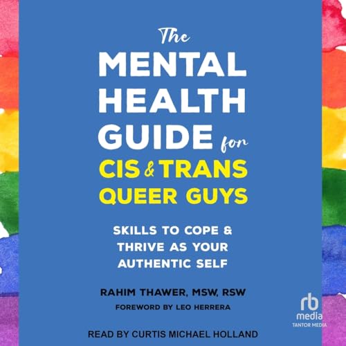 The Mental Health Guide for Cis and Trans Queer Guys: Skills to Cope and Thrive As Your Authentic Self von Tantor Media Inc