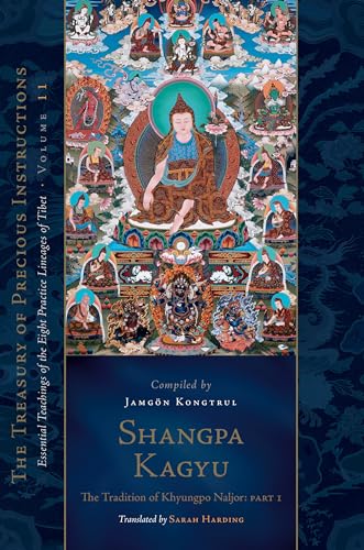 Shangpa Kagyu: The Tradition of Khyungpo Naljor, Part One: Essential Teachings of the Eight Practice Lineages of Tibet, Volume 11 (The Treasury of Precious Instructions)
