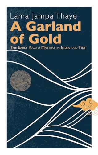 Garland of Gold: The Early Kagyu Masters in India and Tibet (Ganesha Press)
