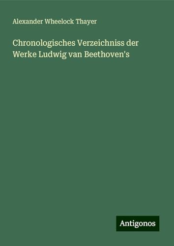 Chronologisches Verzeichniss der Werke Ludwig van Beethoven's von Antigonos Verlag