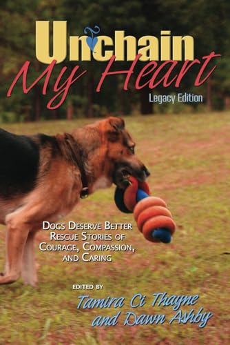 Unchain My Heart: Dogs Deserve Better Rescue Stories of Courage, Compassion, and Caring von FreedomChaser Books