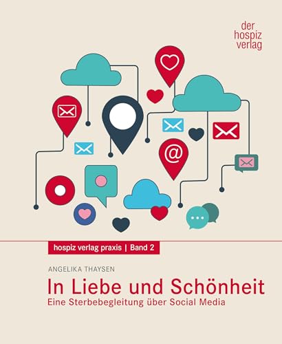 In Liebe und Schönheit: Eine Sterbebegleitung über Social Media (hospiz verlag praxis) von hospizverlag