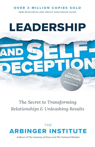 Leadership and Self-Deception, Fourth Edition: The Secret to Transforming Relationships and Unleashing Results von Berrett-Koehler Publishers