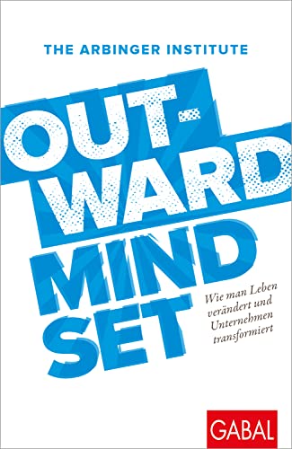 Outward Mindset: Wie man Leben verändert und Unternehmen transformiert (Dein Business)