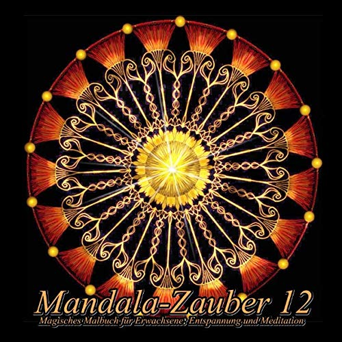 Mandala-Zauber 12: Magisches Malbuch für Erwachsene: Entspannung und Meditation von CreateSpace Independent Publishing Platform