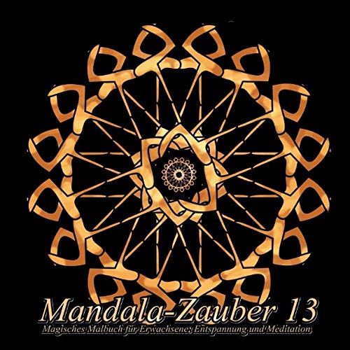 Mandala-Zauber 13: Magisches Malbuch für Erwachsene: Entspannung und Meditation