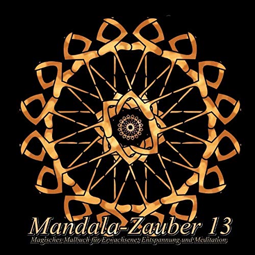 Mandala-Zauber 13: Magisches Malbuch für Erwachsene: Entspannung und Meditation Mandala-Zauber 13: Magisches Malbuch für Erwachsene: Entspannung und Meditation
