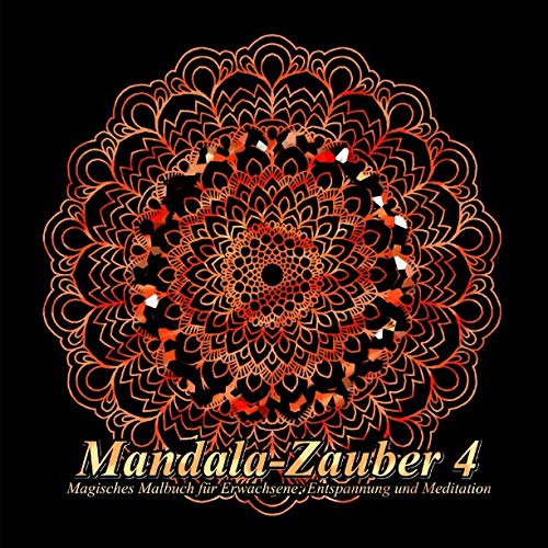 Mandala-Zauber 4: Magisches Malbuch für Erwachsene: Entspannung und Meditation