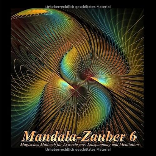 Mandala-Zauber 6: Magisches Malbuch für Erwachsene: Entspannung und Meditation