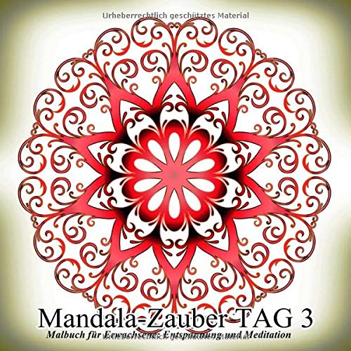 Mandala-Zauber TAG 3: Malbuch für Erwachsene: Entspannung und Meditation Mandala-Zauber TAG 3: Malbuch für Erwachsene: Entspannung und Meditation von CreateSpace Independent Publishing Platform